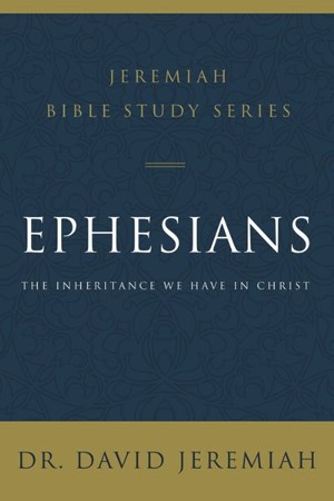 Ephesians: The Inheritance We Have in Christ: Dr. David Jeremiah ...