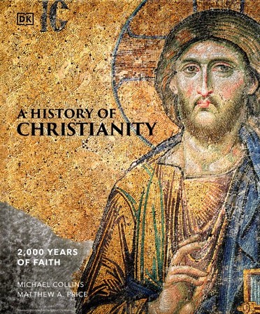 A History of Christianity: DK: 9780744092851 - Christianbook.com