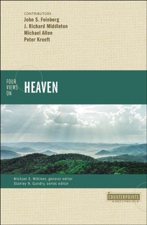 Four Views on Heaven: Edited By: Michael E. Wittmer, Stanley N. Gundry ...