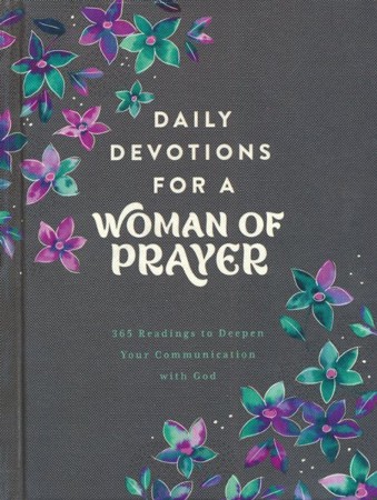 Daily Devotions For A Woman Of Prayer: 365 Readings To Deepen Your ...