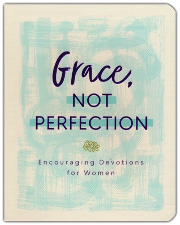 Grace Not Perfection Encouraging Devotions For Women Anita Higman Hillary McMullen