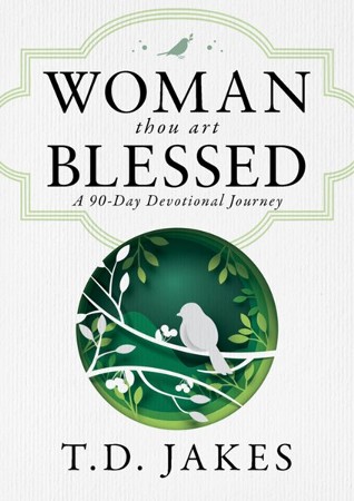 Woman, Thou Art Blessed: A 90 Day Devotional Journey - eBook: T.D ...