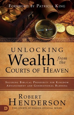 Unlocking Wealth from the Courts of Heaven: Securing Biblical