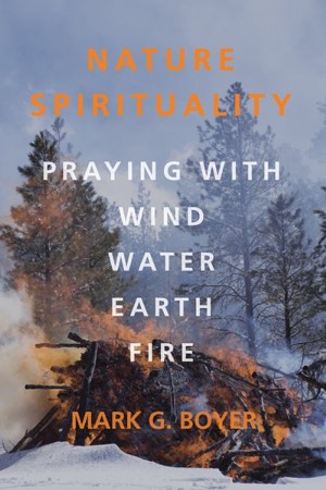 Nature Spirituality: Praying with Wind, Water, Earth, Fire - eBook ...