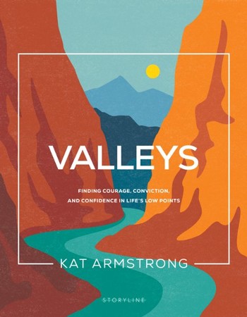 Valleys: Finding Courage, Conviction, and Confidence in Life's Low