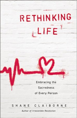 Rethinking Life: Embracing the Sacredness of Every Person - eBook: Shane  Claiborne: 9780310363910 