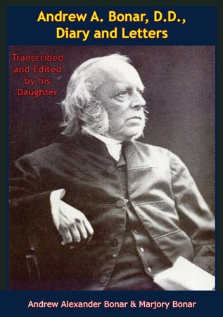 Andrew A. Bonar, D.D., Diary And Letters: Transcribed And Edited By His ...