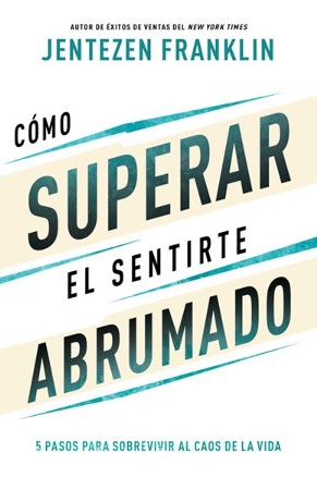 Como superar el sentirte abrumado: 5 pasos para sobrevivir al caos de ...