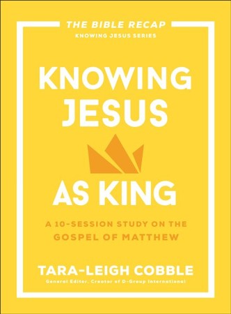 Knowing Jesus as King (The Bible Recap Knowing Jesus Series): A 10 ...