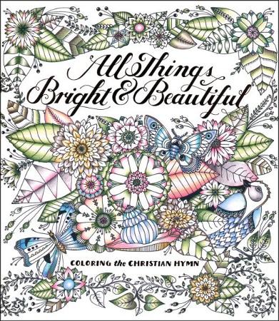 All Things Bright & Beautiful: Coloring the Christian Hymn ...