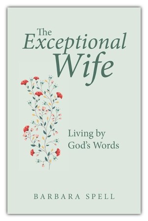 The Exceptional Wife: Living by God's Words: Barbara Spell ...