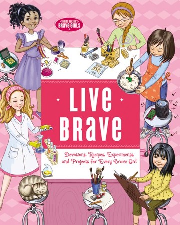 Live Brave: Devotions, Recipes, Experiments, and Projects for Every ...