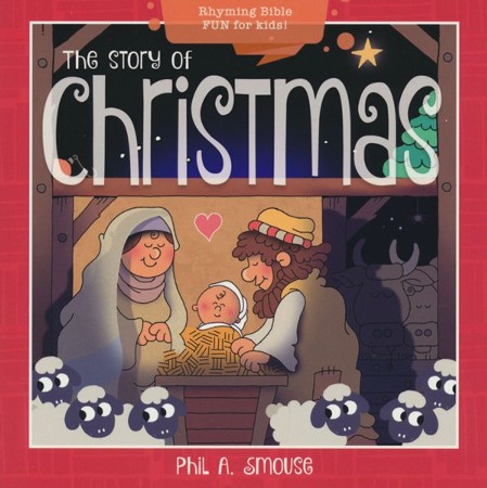 The Story of Christmas: Rhyming Bible Fun for Kids!: Phil A. Smouse ...