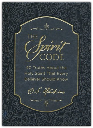 The Spirit Code: 40 Truths About the Holy Spirit That Every Believer ...