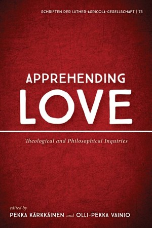 Apprehending Love: Edited By: Pekka Karkkainen, Olli-Pekka Vainio:  9781725282797 