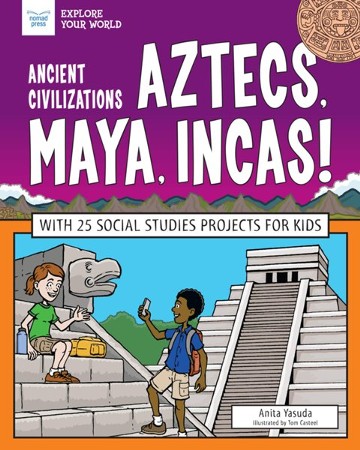 Ancient Civilizations: Aztecs, Maya, Incas!: Anita Yasuda Illustrated ...