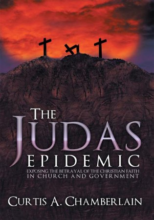 The Judas Epidemic: Exposing the Betrayal of the Christian Faith in ...