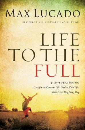 Life to the Full - eBook: Max Lucado: 9780849964992 - Christianbook.com