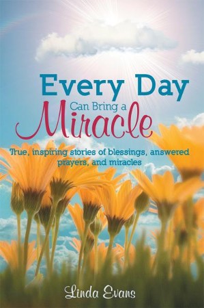 Every Day Can Bring a Miracle: True, inspiring stories of blessings ...