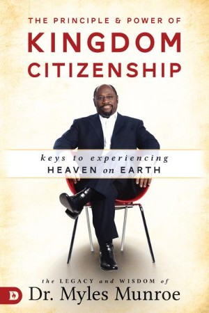 The Principle & Power of Kingdom Citizenship: Keys to Experiencing ...