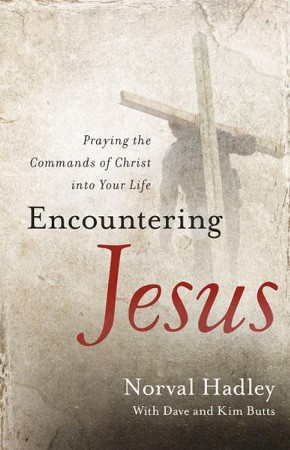 Encountering Jesus: Praying the Commands of Christ into Your Life ...