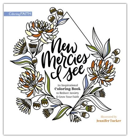 New Mercies I See: An Inspirational Coloring Book to Reduce Anxiety and Grow Your Faith [Book]