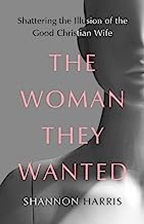 The Woman They Wanted: Shattering The Illusion Of The Good Christian 