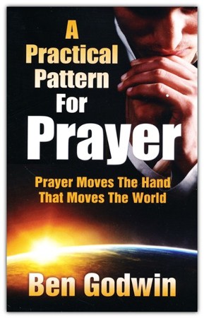 A Practical Pattern For Prayer: Prayer Moves The Hand That Moves The ...