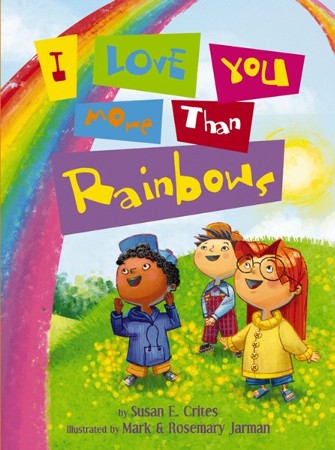 I Love You More Than Rainbows - eBook: Susan Crites: 9781418579074 ...