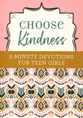 Choose Kindness: 3-Minute Devotions for Teen Girls: Kristin Weber ...