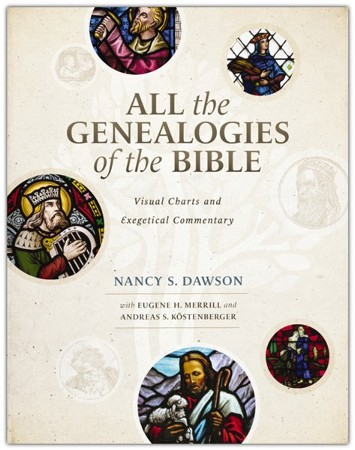 All the Genealogies of the Bible: Visual Charts and Exegetical Commentary:  Nancy S. Dawson, with Eugene H. Merrill, Andreas S. Kostenberger:  9780310536222 