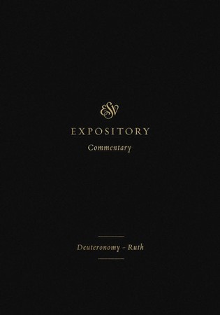 ESV Expository Commentary: Deuteronomy-Ruth: August H. Konkel, David ...