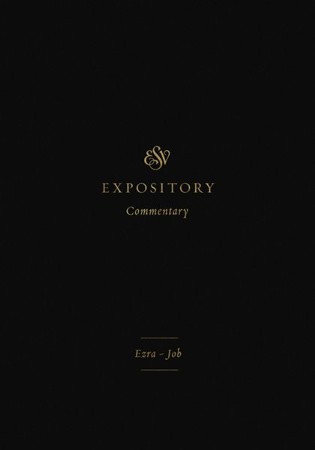 ESV Expository Commentary: Ezra-Job: Edited By: Iain M. Duguid, James M ...