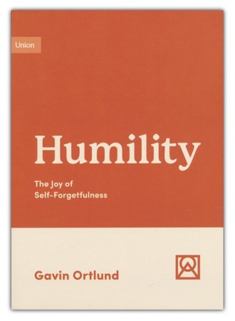 Humility: The Joy Of Self-Forgetfulness: Gavin Ortlund: 9781433582301 ...