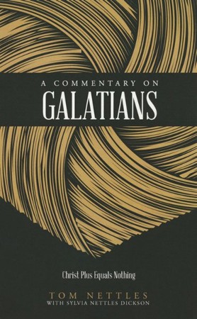 A Commentary on Galatians: Christ Plus Equals Nothing: Tom Nettles ...