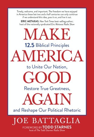 Make America Good Again: 12.5 Biblical Principles To Unite Our Nation ...