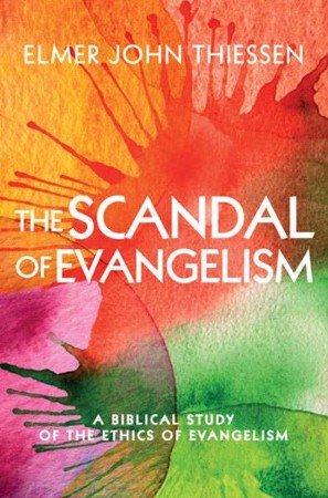 The Scandal of Evangelism: A Biblical Study of the Ethics of Evangelism ...