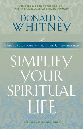 Simplify Your Spiritual Life: Spiritual Disciplines for the Overwhelmed ...