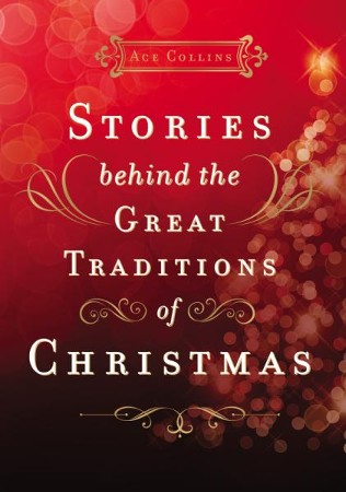 Stories Behind the Great Traditions of Christmas: Ace Collins ...