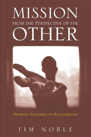 Mission from the Perspective of the Other: Drawing Together on Holy ...