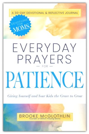 Everyday Prayers for Patience: Giving Yourself and Your Kids the Grace ...