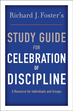 richard foster celebration of discipline study guide