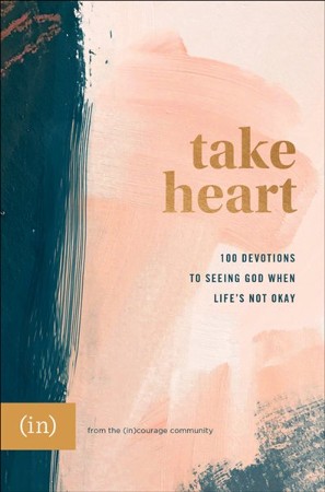 Take Heart: 100 Devotions to Seeing God When Life's Not Okay