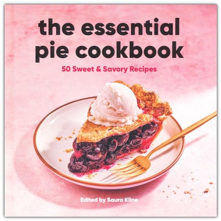 The Essential Pie Cookbook (Hardcover): 50 Sweet & Savory Recipes ...