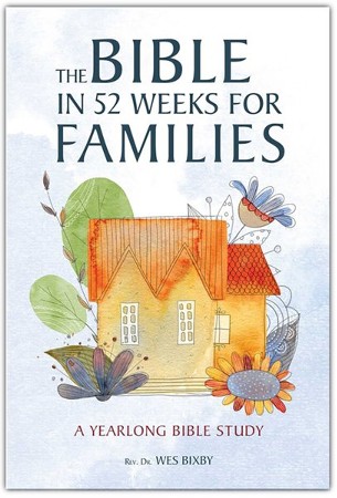 The Bible In 52 Weeks For Families: A Yearlong Bible Study: Wes Bixby 