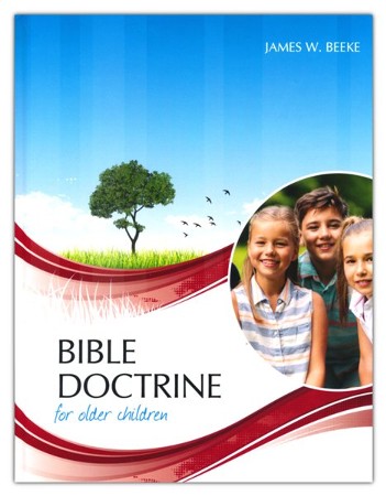 Bible Doctrine for Older Children, Second Edition: James W. Beeke ...