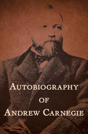 Autobiography of Andrew Carnegie - eBook: Andrew Carnegie ...