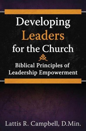 Developing Leaders for the Church: Biblical Principles of Leadership ...