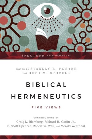 Biblical Hermeneutics Five Views Ebook Edited By Stanley E Porter Beth M Stovell By Craig L Blomberg Richard B Gaffin Jr F Scott Spencer Robert W Wall Christianbook Com