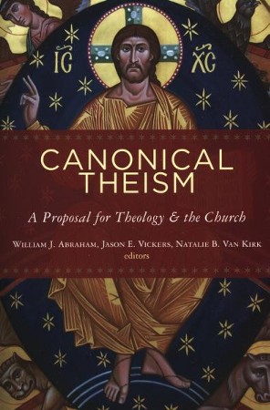 Canonical Theism: A Proposal for Theology & the Church: Edited By ...